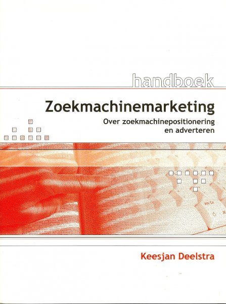 Deelstra, Keesjan - Handboek zoekmachinemarketing / Over zoekmachinepositionering en adverteren