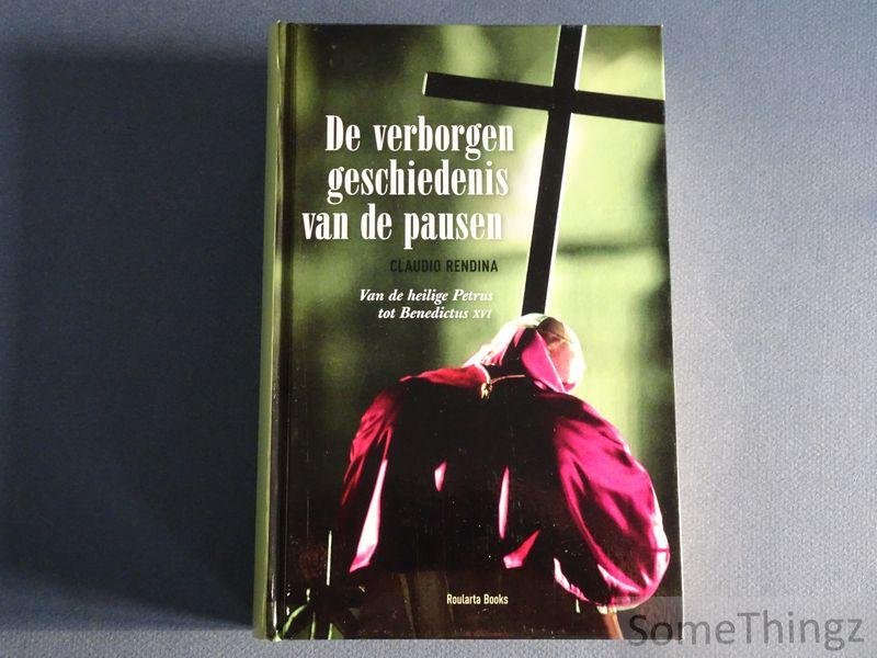 Rendina, Claudio. - De verborgen geschiedenis van de pausen. Van de heilige Petrus tot Benedictus XVI.