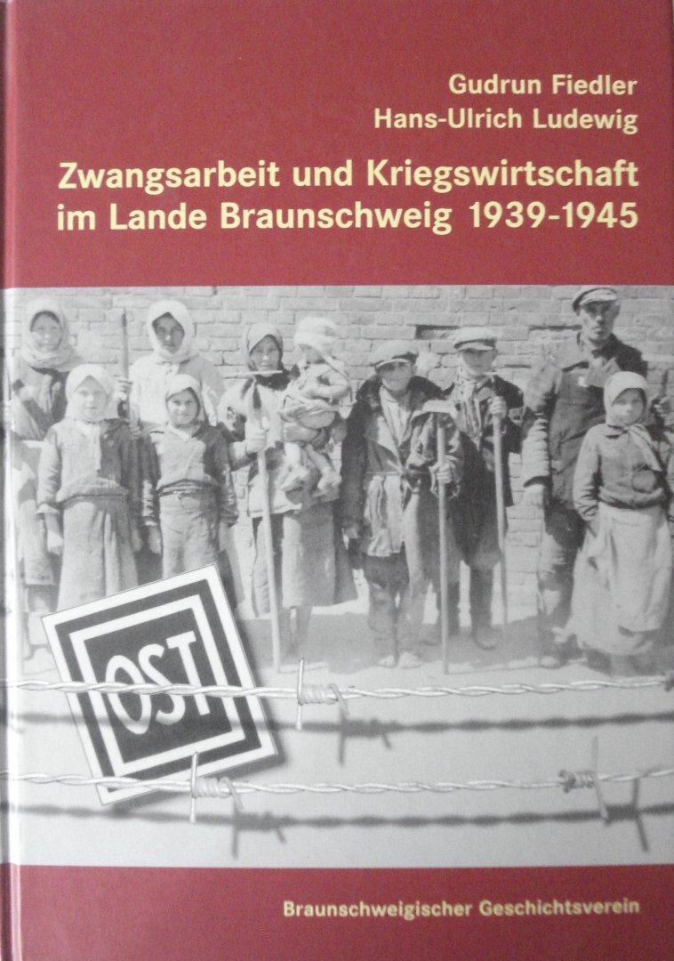 Fiedler, Gudrun e.a. - Zwangsarbeit und Kriegswirtschaft im Lande Braunschweig 1929-1945