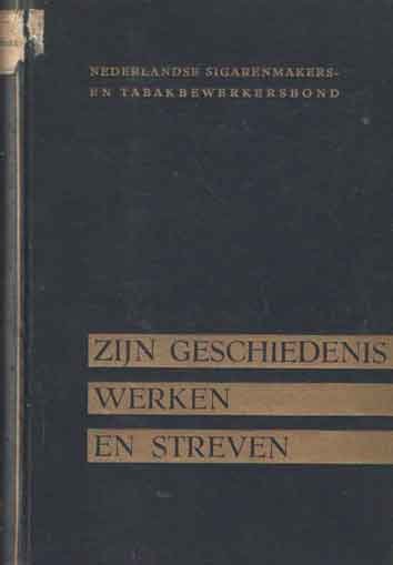  - De Nederlandse sigarenmakers en tabakbewerkersbond, opgericht op 26 december 1887 Zijn geschiedenis, werken en streven