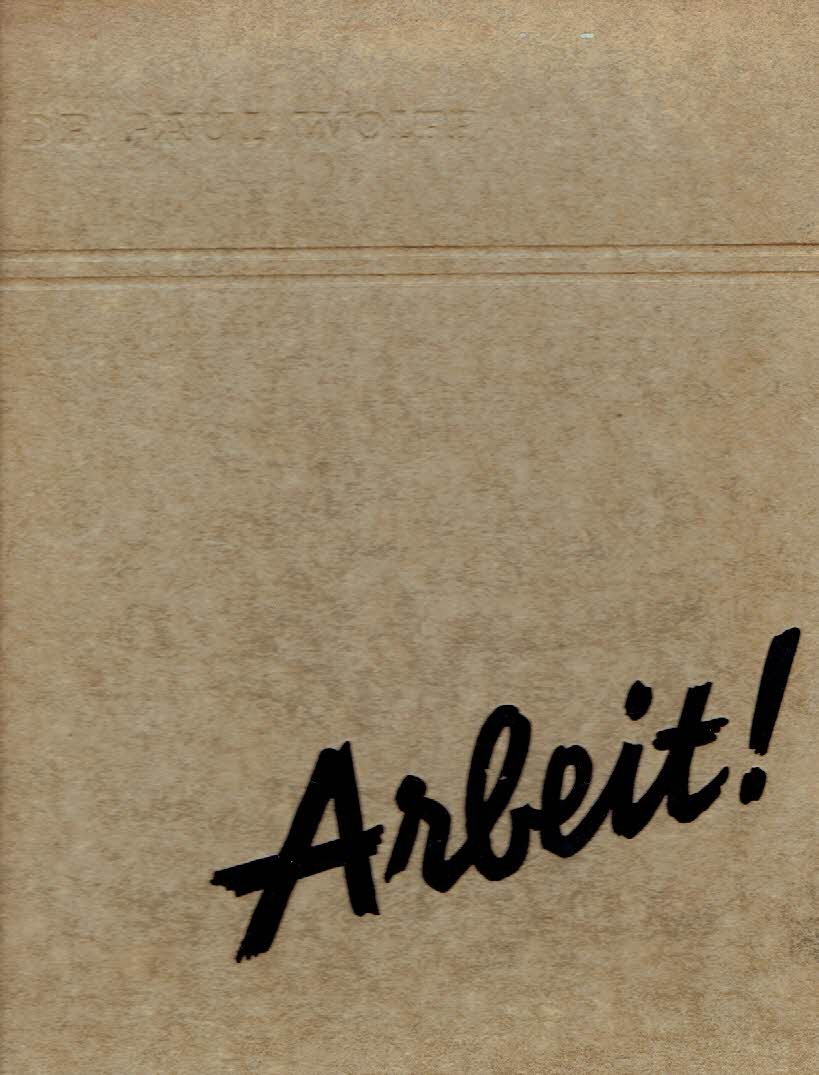 WOLFF, Paul - Arbeit! 200 Tiefdruckbildseiten mit Geleitworten von Dr. Paul Wolff - Frankfurt am Main und seinem Mitarbeiter Alfred Tritschler. Einleitung und Beschriftung der Bilder von Paul G. Ehrhardt.
