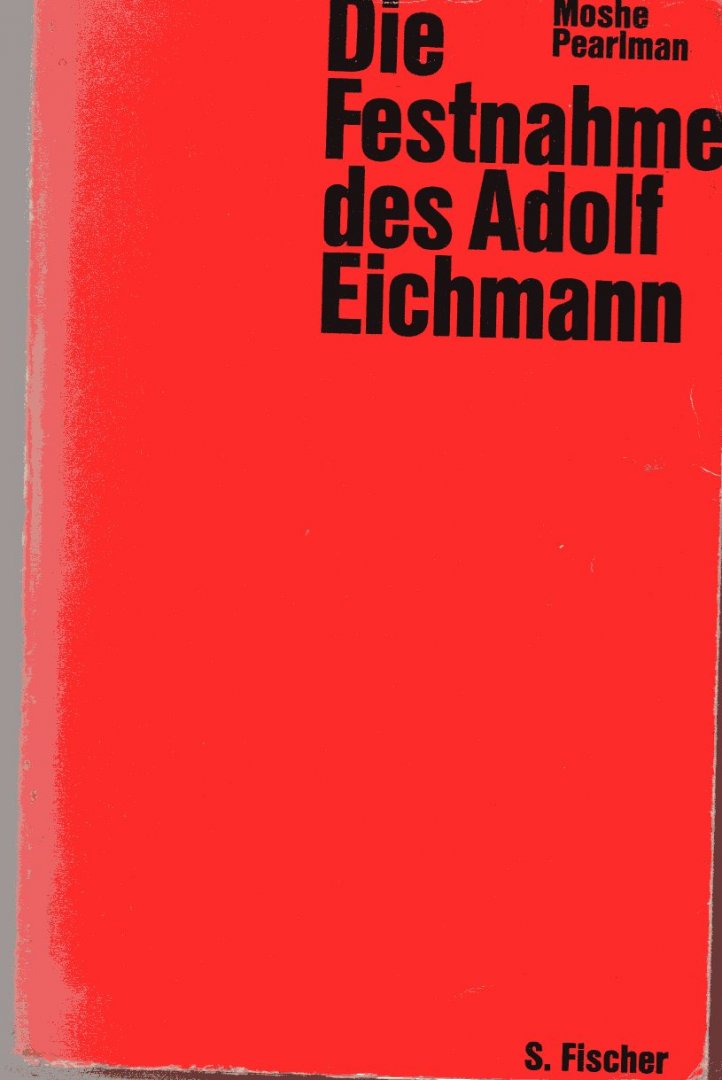 Pearlman, Moshe - Die Festnahme des Adolf Eichmann