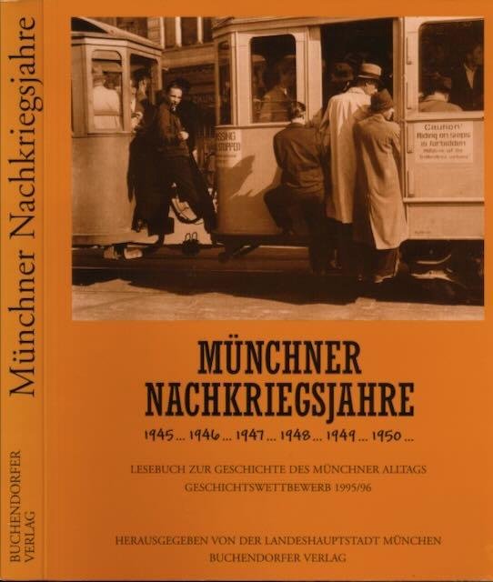 - Münchner Nachkriegsjahre  1945?1946?1947?1948?1949...1950?Lesebuch zur Geschichte des Münchner Alltags. Geschichtswettbewerb 1995/96