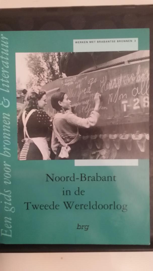 Oord, Ad van den - Werken met Brabantse bronnen deel 3. Noord-Brabant in de Tweede Wereldoorlog, een gids voor bronnen en literatuur.