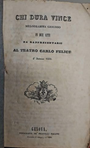 Ricci, Luigi: - [Libretto] Chi dura vince. Melodramma giocoso in due atti. Da representarsi al Teatro Carlo Felice l`autumno 1838