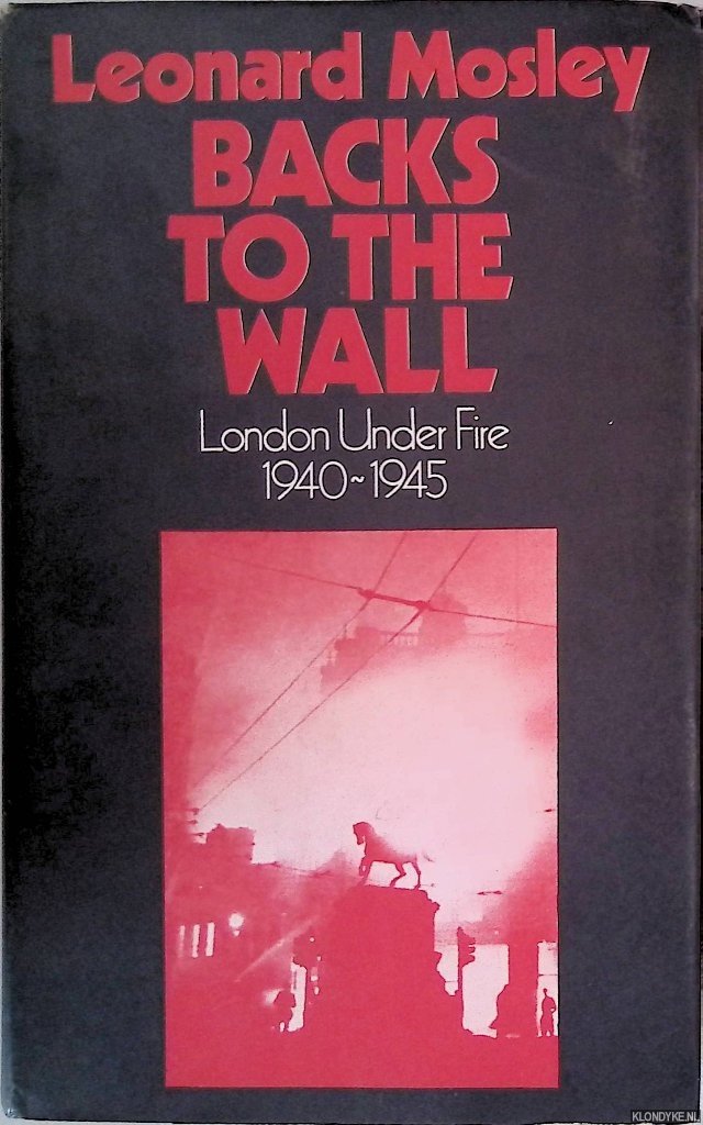 Mosley, Leonard - Backs to the Wall: London Under Fire 1940-1945