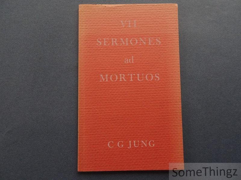 Carl Gustav Jung, H.G. Baynes (transl.). - VII Sermones ad Mortuos. The Seven Sermons to the Dead written by Basilides in Alexandria, the City where the East toucheth the West.