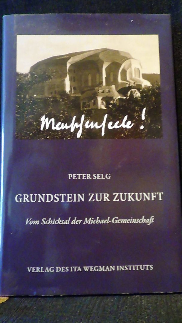 Selg, P. - Grundstein zur Zukunft. Vom Schicksal der Michael-Gemeinschaft.