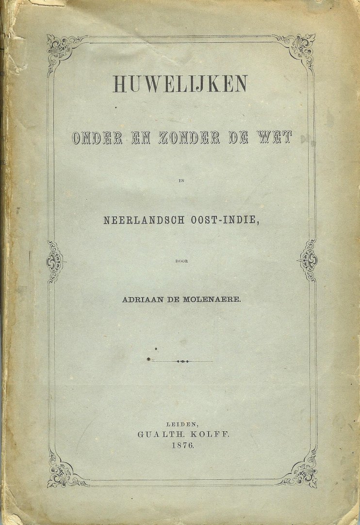 Molenaere Adriaan de - Huwelijken onder en zonder de wet in Nederlandsch Oost - Indië  ( Roman: zedeschets uit het indisch huwelijksleven.