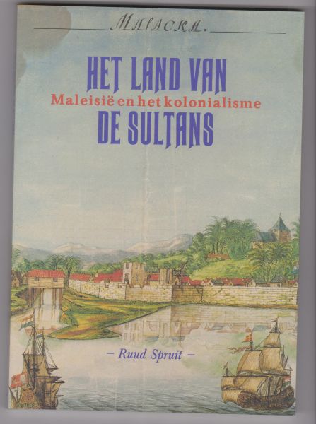 Spruit, Ruud - Het land van de sultans, Maleisië en het kolonialisme