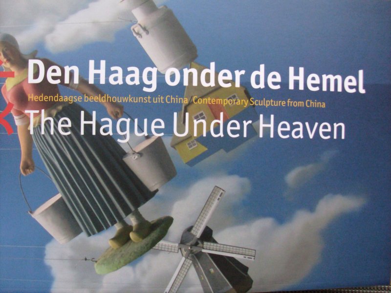 Hendrikse, Cees /Dick van Broekhuizen/ Nelleke van Zeeland/ Sabina Wang / ed. - Den Haag onder de Hemel. - Hedendaagse beeldhouwkunst uit China