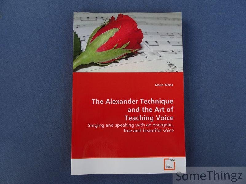 Maria Weiss. - The Alexander Technique and the Art of Teaching Voice. Singing and speaking with an energetic, free and beautiful voice.