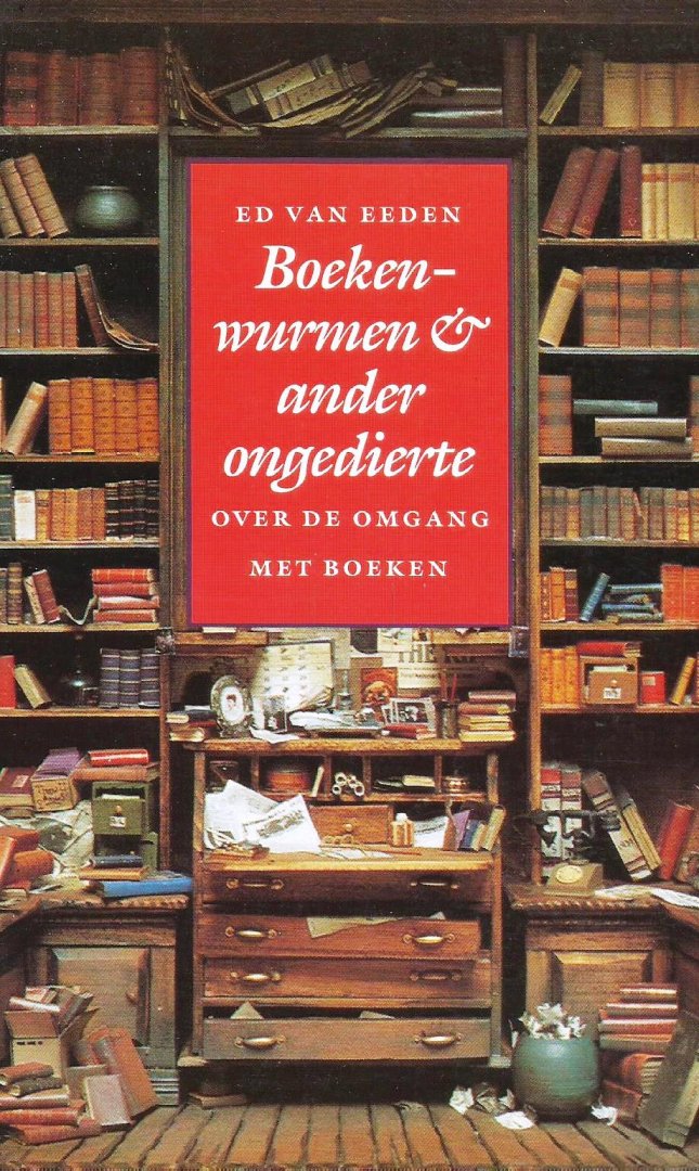Eeden, Ed van - Boekenwurmen & ander ongedierte; Over de omgang met boeken