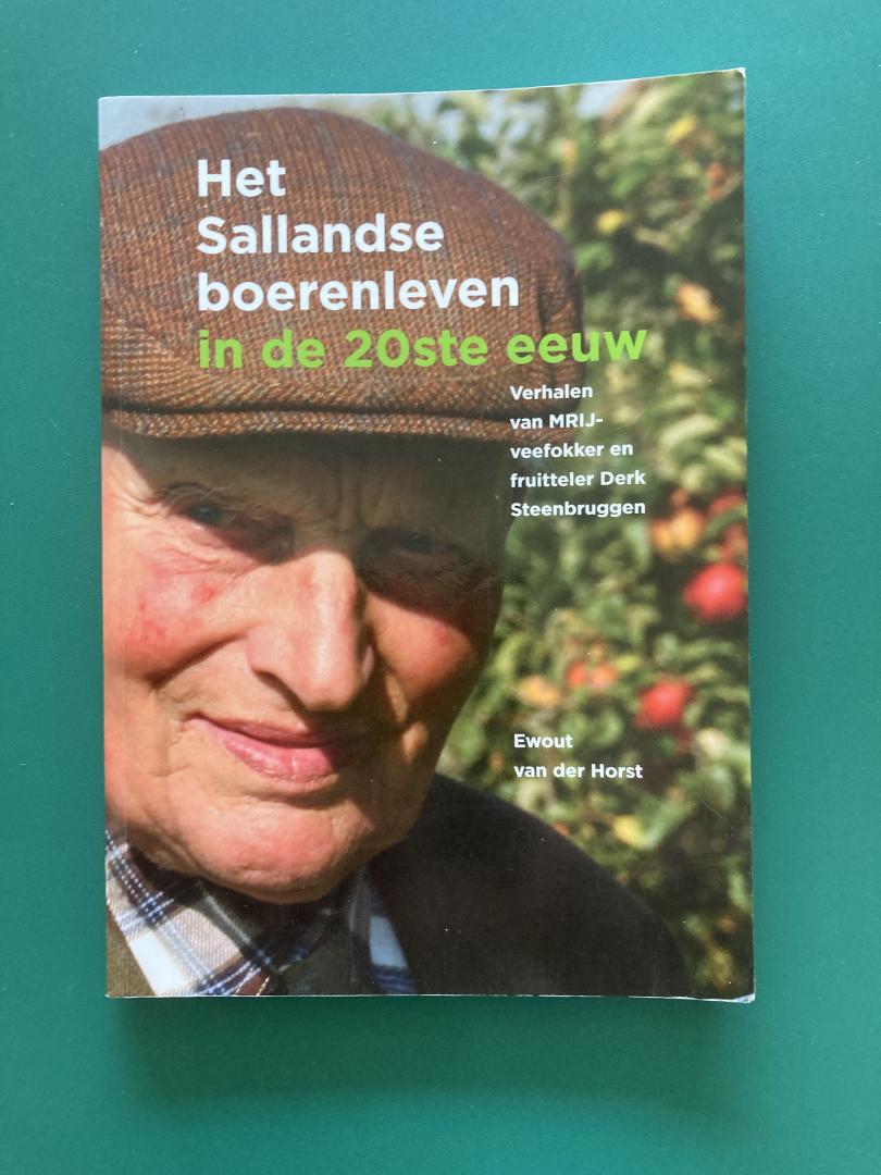 Horst, Ewout van der - Het Sallandse boerenleven in de 20ste eeuw. Verhalen van MRIJ-veefokker en fruitteler Derk Steenbruggen.