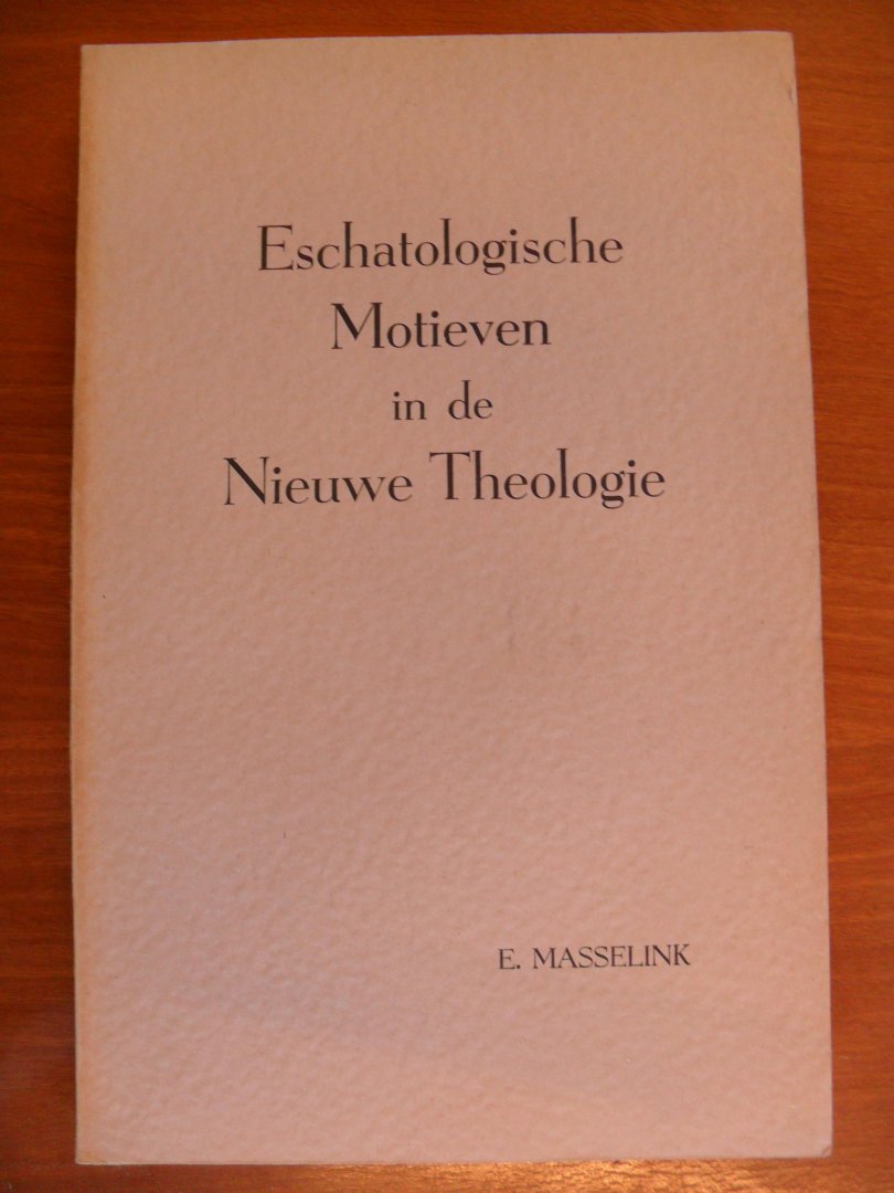 Masselink E. - Eschatologische Motieven in de nieuwe Theologie