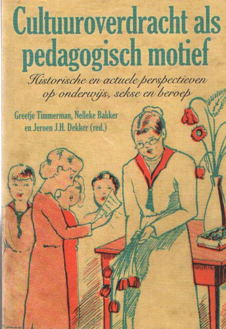 Timmerman, Greetje e.a. (red.) - Cultuuroverdracht als pedagogisch motief. Historische en actuele perspectieven op onderwijs, sekse en beroep. Liber amicorum voor Mineke van Essen <br>