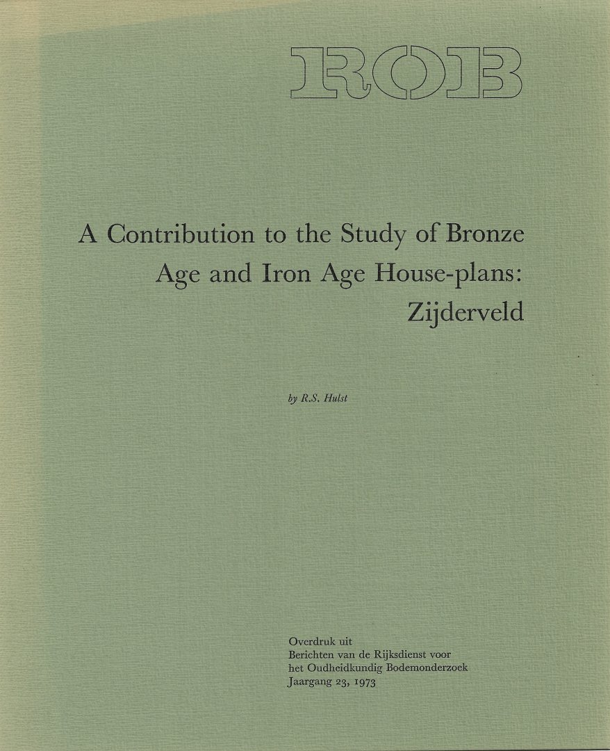 HULST, R.S. - A Contribution to the Study of Bronze Age and Iron Age House-plans: Zijderveld.