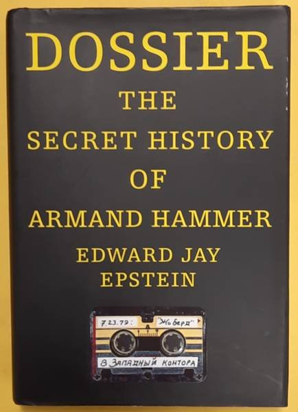 EPSTEIN, EDWARD JAY. - Dossier, The Secret History of Armand Hammer