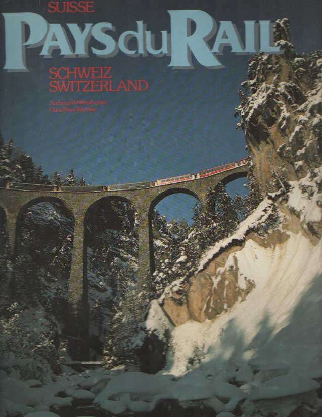 WOLFENSBERGER, ANDREAS & TREICHLER, HANS PETER - Bahnland Schweiz. Suisse pays du rail. Suisse. Railway Paradise Switzerland