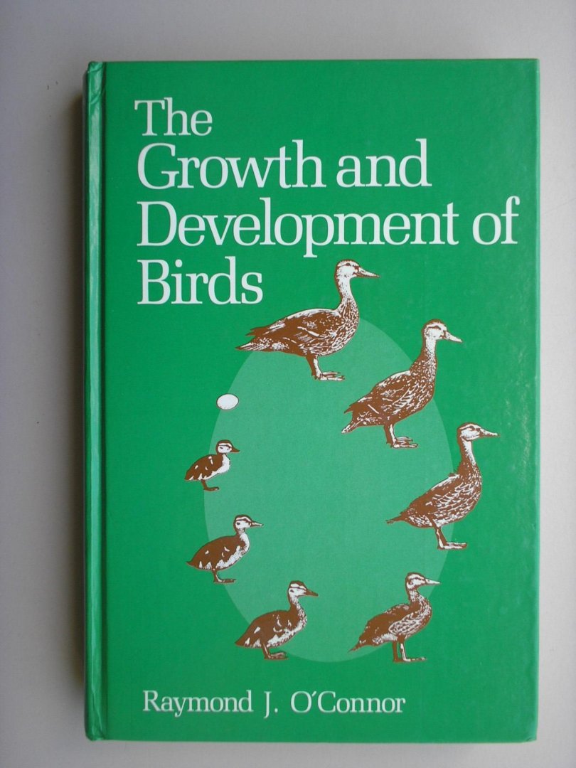 Raymond J. Connor - The Growth and Development of Birds