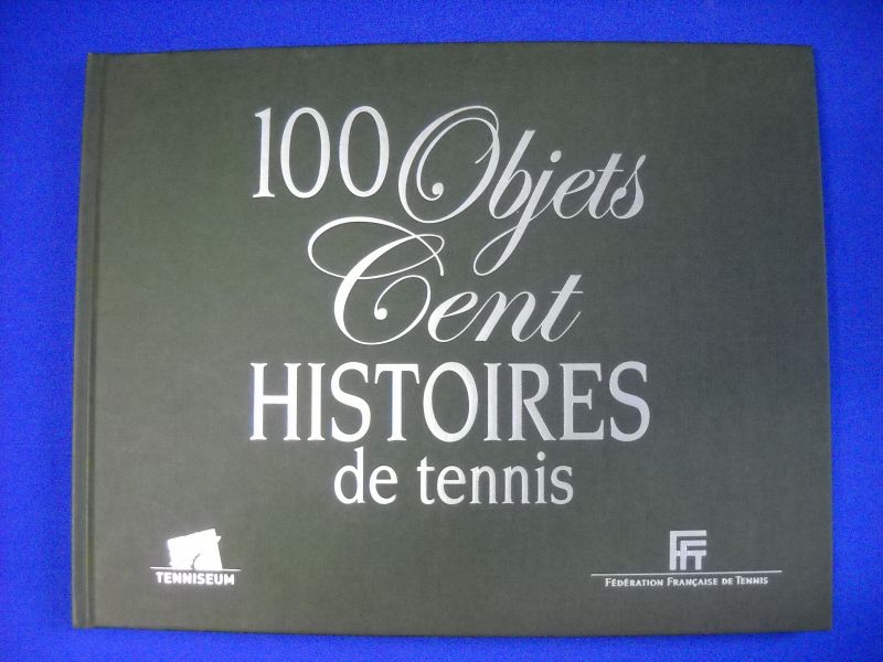 Piffaut, Jean-Christophe - 100 Objets Cent Histoires de tennis