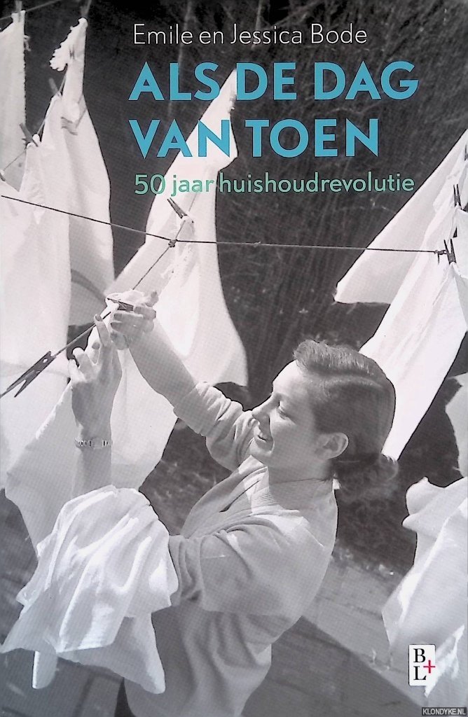 Bode, Emile & Jessica Bode - Als de dag van toen: vijftig jaar huishoudrevolutie