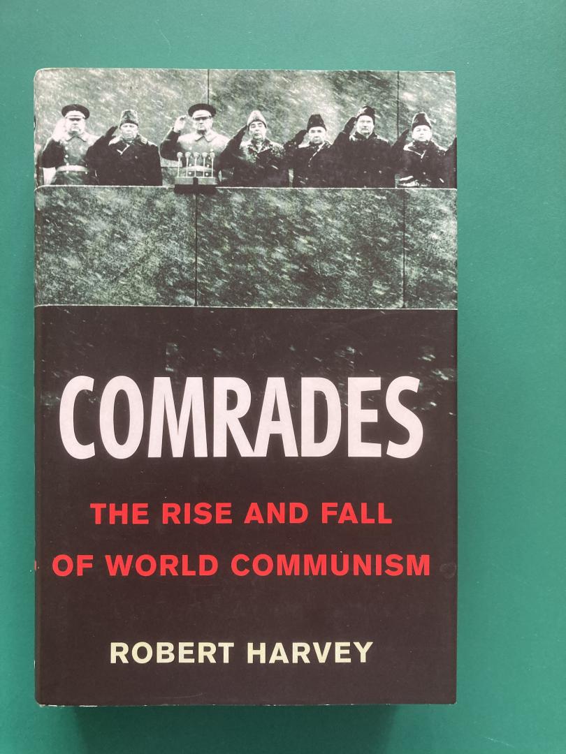 Harvey, Robert - Comrades. The Rise and Fall of World Communism