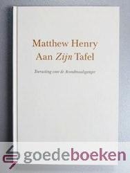 Henry, Matthew - Aan Zijn tafel --- Toerusting voor de Avondmaalganger