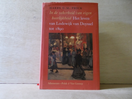 Prick, H.G.M. - In de zekerheid van eigen heerlijkheid / het leven van Lodewijk van Deyssel tot 1890