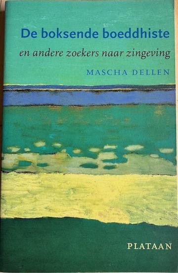 Dellen, Mascha - DE BOKSENDE BOEDDHISTE EN ANDERE ZOEKERS NAAR ZINGEVING.