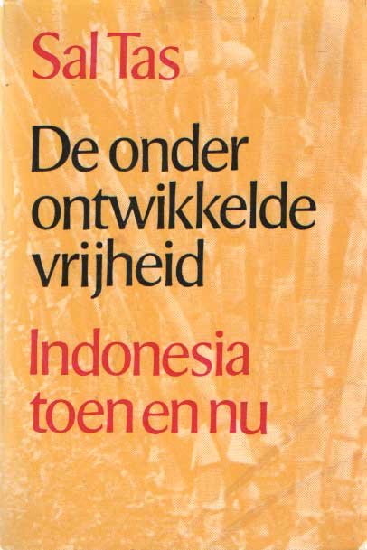 Tas, Sal - De onder ontwikkelde vrijheid. Indonesia toen en nu