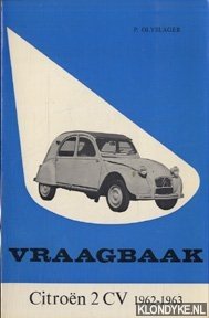 Olyslager, P. - Vraagbaak Citroën 2 CV 1962 - 1963. Een complete handleiding vanaf 1962
