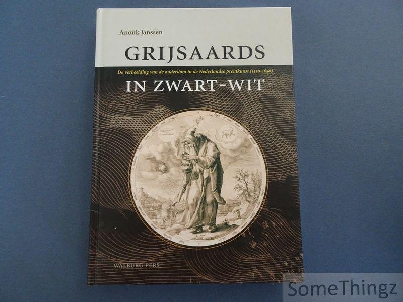 Janssen, Anouk. - Grijsaards in zwart-wit. De verbeelding van de ouderdom in de Nederlandse prentkunst (1550-1650).