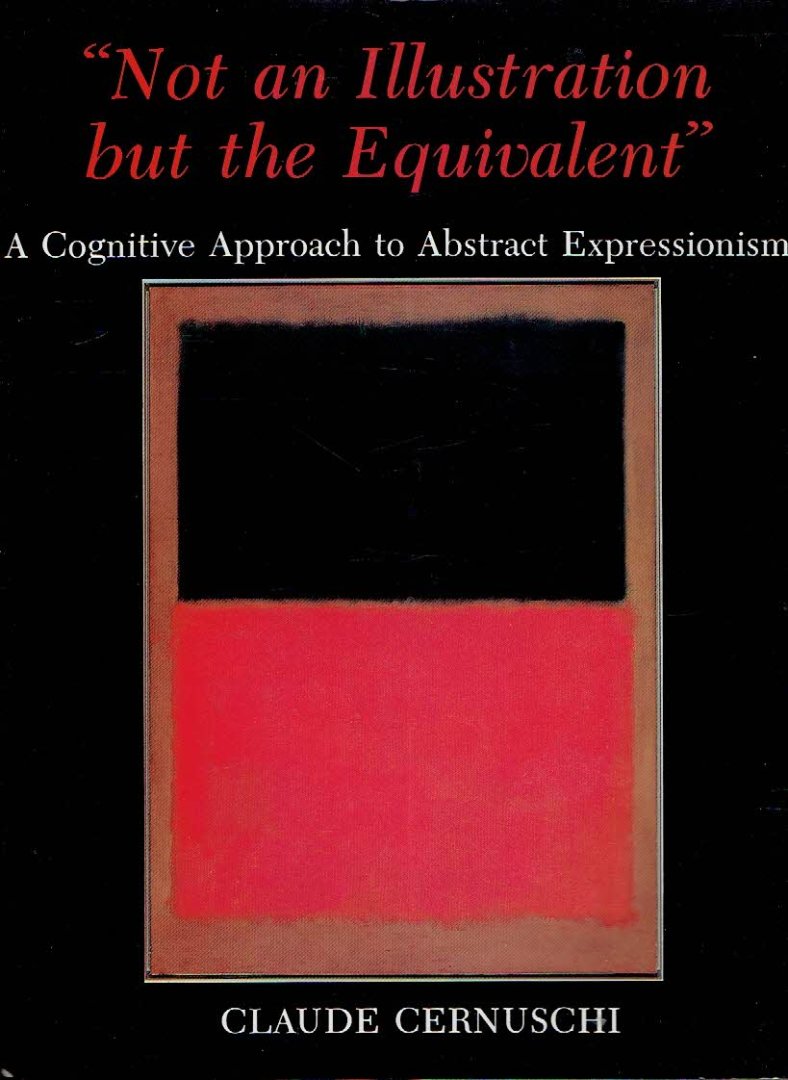 CERNUSCHI, Claude - 'Not an Illustration but the Equivalent' - A Cognitive Approach to Abstract Expressionism.