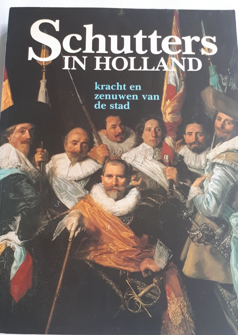 CARASSO-KOK, M. en LEVY-VAN HALM, J. (redactie) - Schutters in Holland. Kracht en zenuwen van de stad