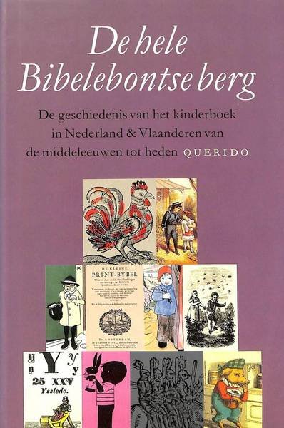 HEIMERIKS, NETIE  & WILLEM VAN TOORN. - De hele Bibelebontse berg. De geschiedenis van het kinderboek in Nederland & Vlaanderen van de middeleeuwen tot heden.