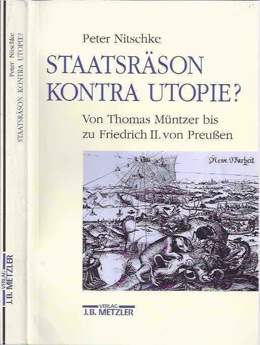 Nitschke, Peter. - Staatsräson kontra Utopie?: Von Thomas Müntzer bis zu Friedrich II. von Preußen.