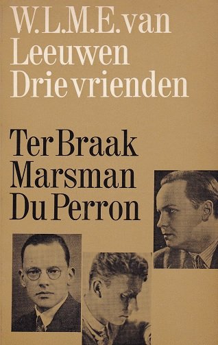 Leeuwen, W.L.M.E. van - Drie vrienden. Ter Braak Marsman Du Perron