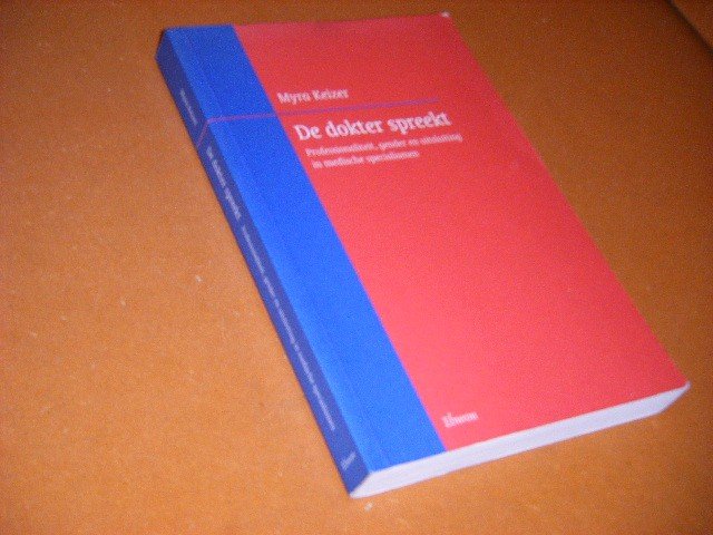 Myra Emmy Keizer - De dokter spreekt professionaliteit, gender en uitsluiting in medische specialismen