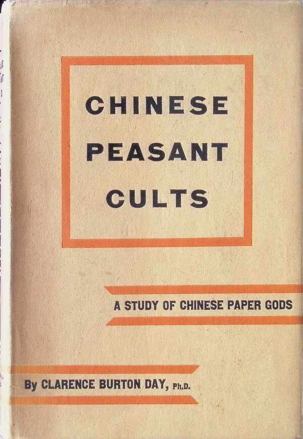 Clarence Burton Day - Chinese Peasant Cults  Being a study of Chinese paper Gods