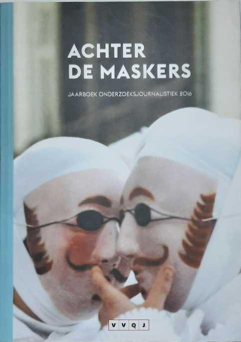 GELEIJNSE Annemarie, VAN HOUTEN Rineke [VVOJ] - Achter de maskers - Jaarboek onderzoeksjournalistiek 2016