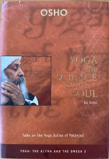 Osho ( Bhagwan Shree Rajneesh ) - YOGA: THE SCIENCE OF THE SOUL. Talks on the Yoga Sutras of Patanjali.