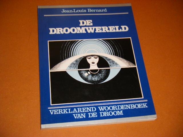 Bernard, Jean-Louis. - De Droomwereld. Verklarend Woordenboek van de Droom.