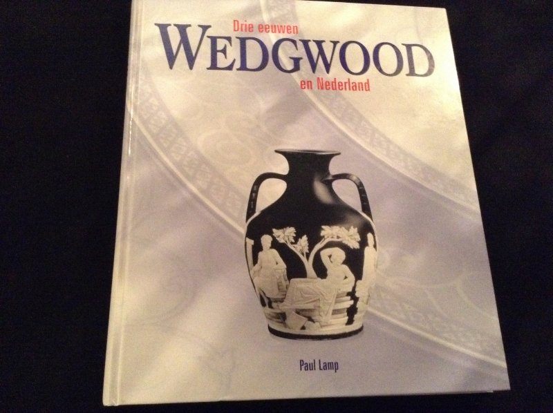 Paul Lamp - Drie eeuwen Wedgwood en Nederland