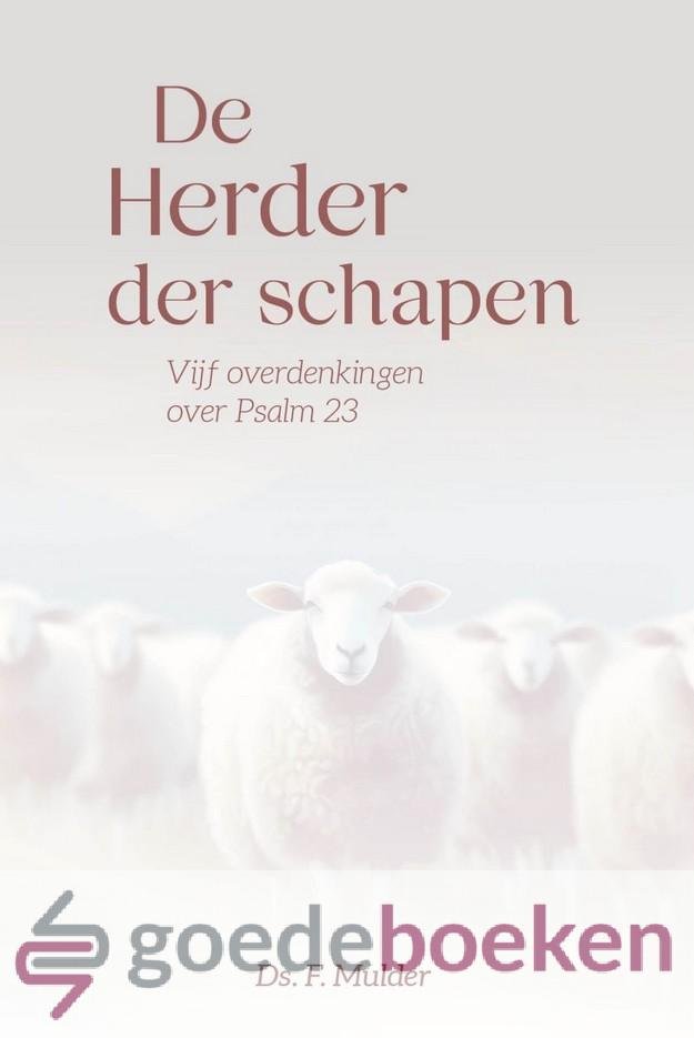 Mulder, Ds. F. - De Herder der schapen *nieuw* --- Vijf overdenkingen over Psalm 23