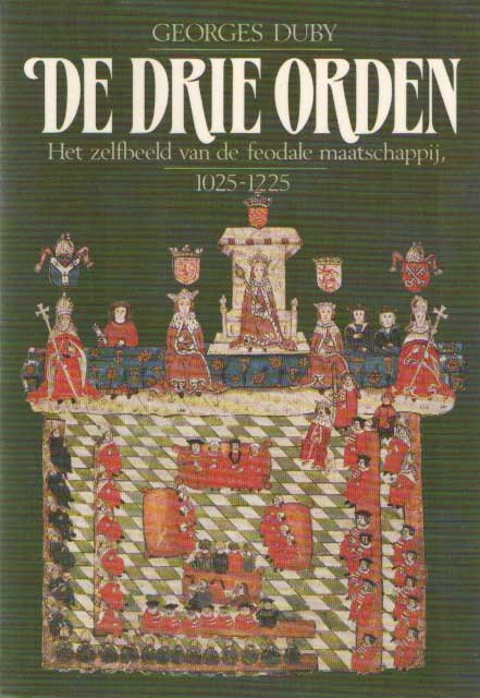 Duby, Georges - De drie orden. Het zelfbeeld van de feodale maatschappij, 1025-1225