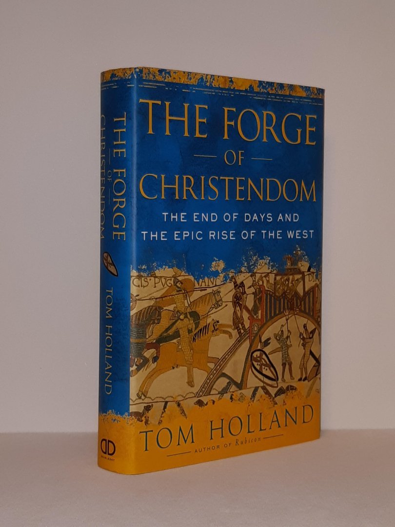 Holland, Tom - The Forge of Christendom. The End of Days and the Epic Rise of the West