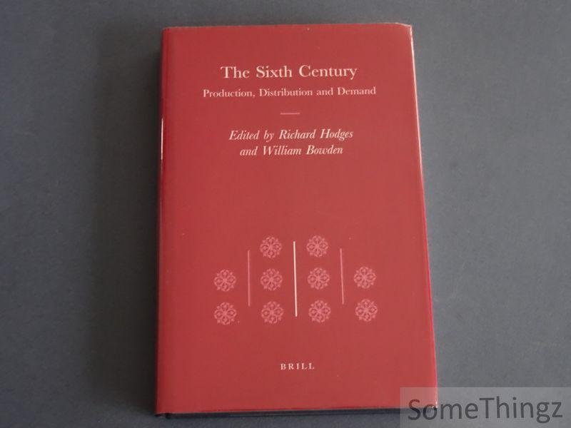 Richard Hodges and William Bowden (eds.). - The Sixth Century: Production, Distribution and Demand.