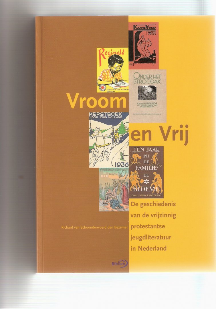 Schoonderwoerd den Bezemer, Richard van - Vroom en Vrij, de geschiedenis van de vrijzinnig-protestantse jeugdliteratuur in Nederland