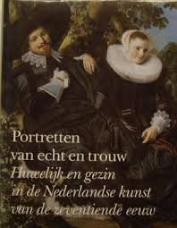 Jongh, E. de - Portretten van echt en trouw. Huwelijk en gezin in de Nederlandse kunst van de zeventiende eeuw